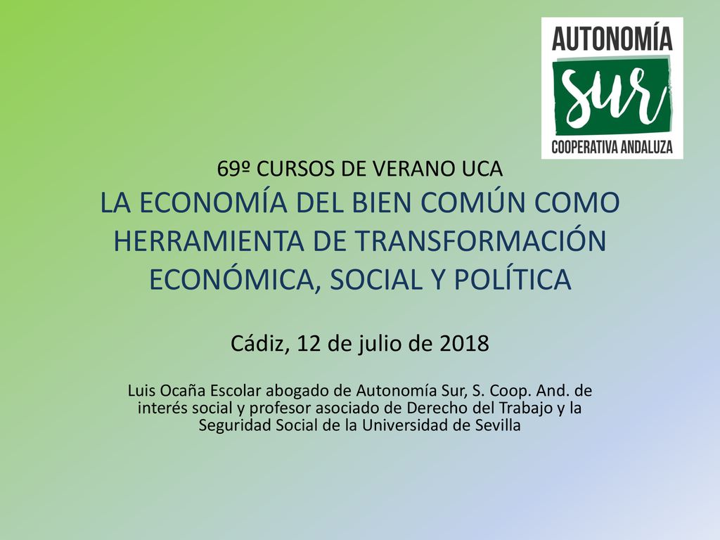 69º CURSOS DE VERANO UCA LA ECONOMÍA DEL BIEN COMÚN COMO HERRAMIENTA DE TRANSFORMACIÓN ECONÓMICA, SOCIAL Y POLÍTICA