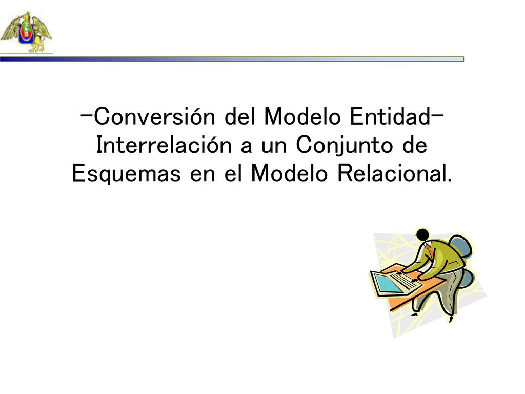 Conversión del Modelo Entidad-Interrelación a un Conjunto de Esquemas en el Modelo Relacional.