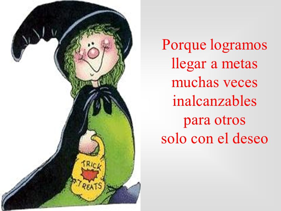 Porque logramos llegar a metas muchas veces inalcanzables para otros