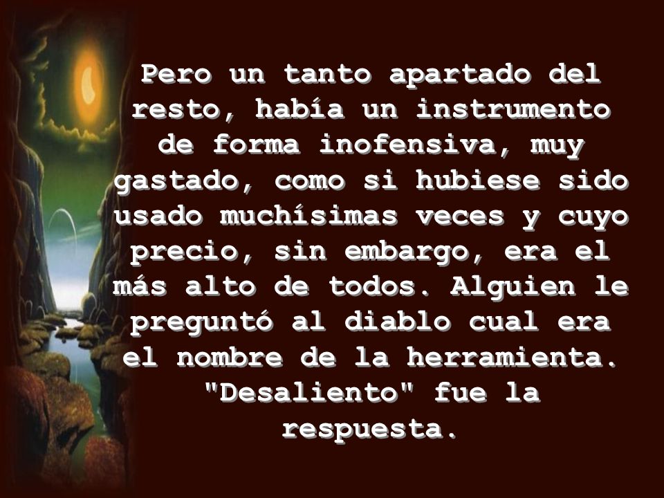 Pero un tanto apartado del resto, había un instrumento de forma inofensiva, muy gastado, como si hubiese sido usado muchísimas veces y cuyo precio, sin embargo, era el más alto de todos.