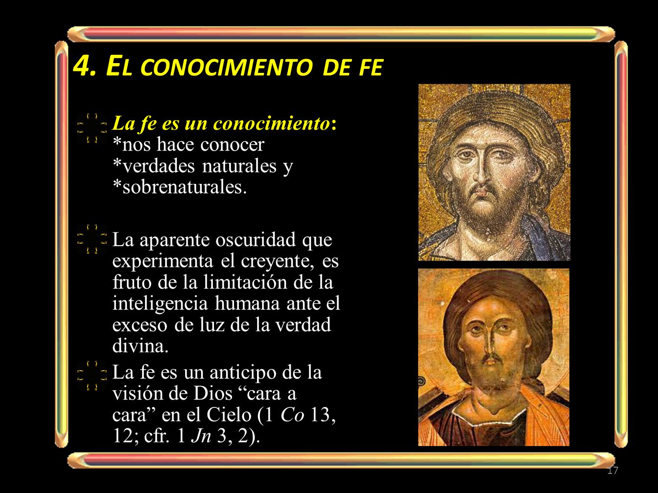 4. El conocimiento de fe La fe es un conocimiento: *nos hace conocer *verdades naturales y *sobrenaturales.
