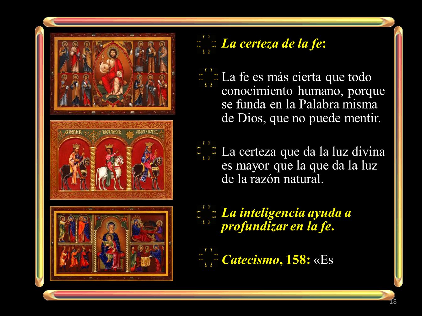 La certeza de la fe: La fe es más cierta que todo conocimiento humano, porque se funda en la Palabra misma de Dios, que no puede mentir.