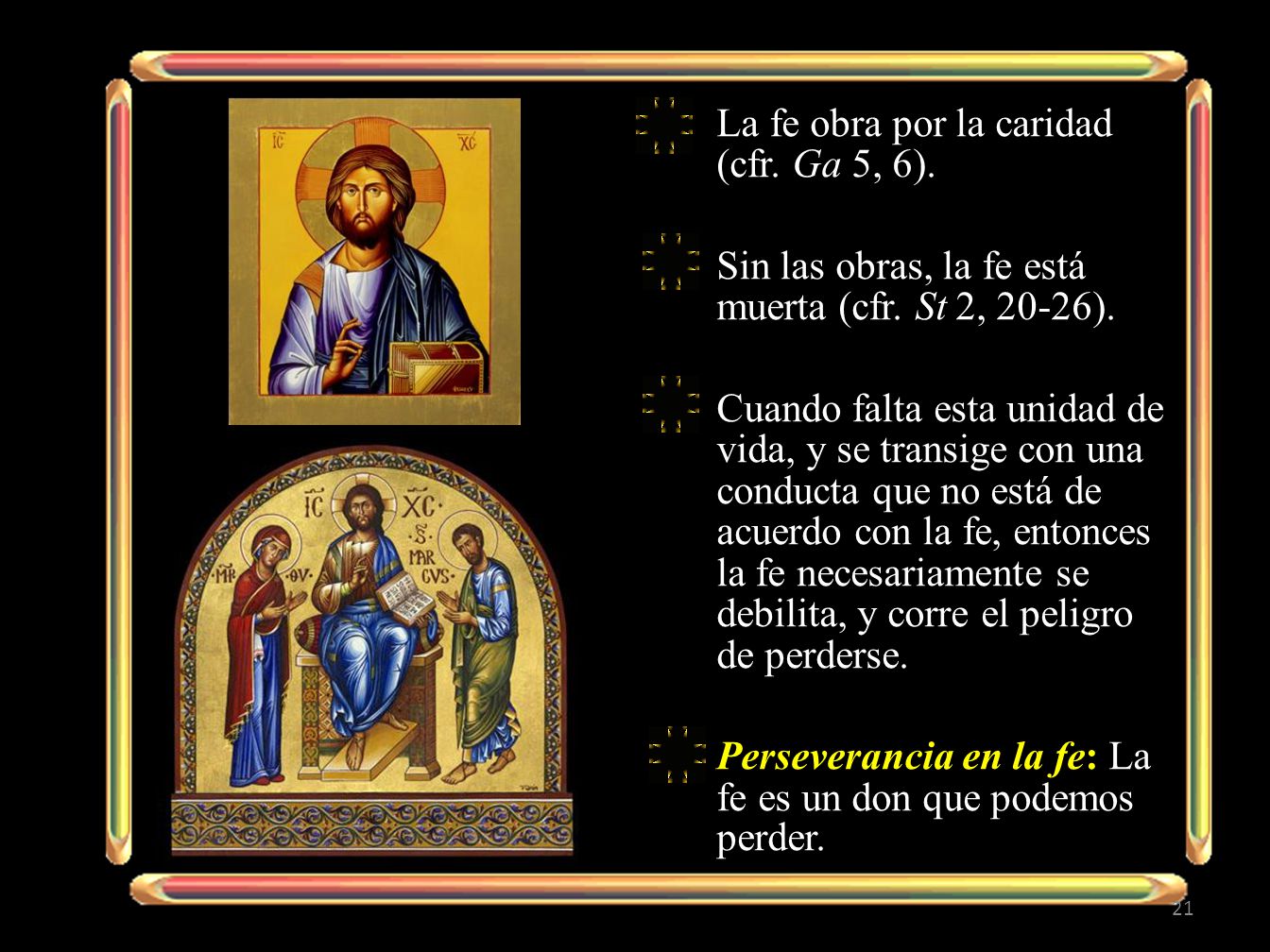 La fe obra por la caridad (cfr. Ga 5, 6).