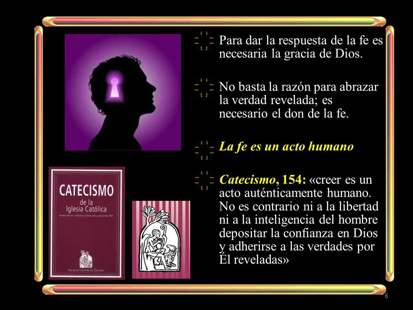 Para dar la respuesta de la fe es necesaria la gracia de Dios.