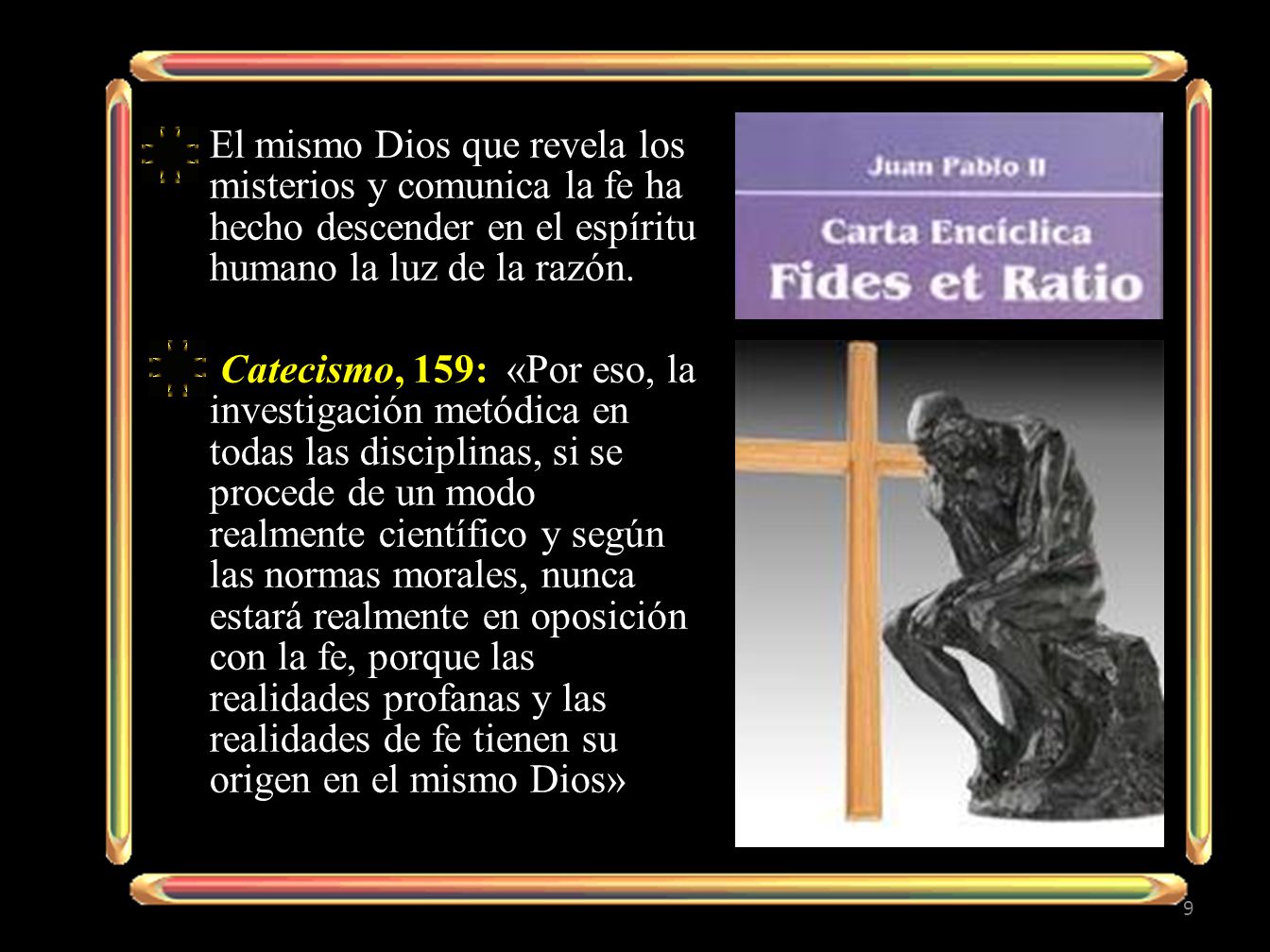 El mismo Dios que revela los misterios y comunica la fe ha hecho descender en el espíritu humano la luz de la razón.