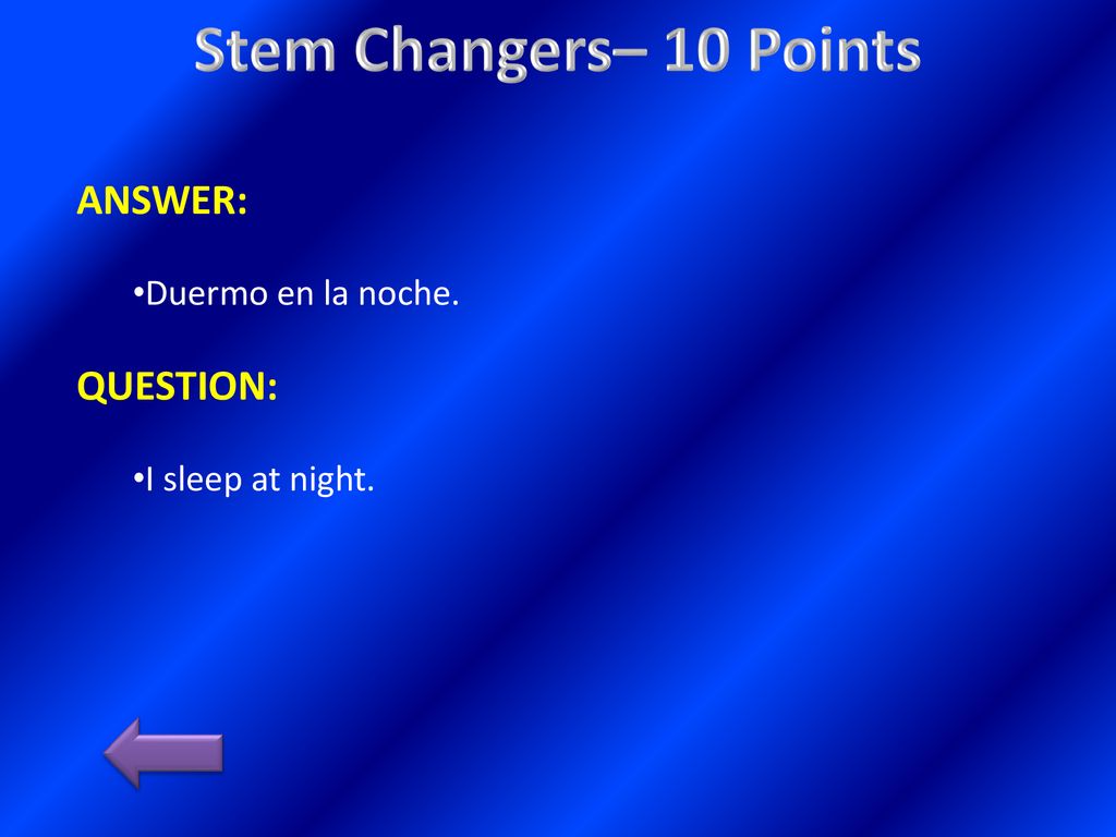 Stem Changers– 10 Points ANSWER: QUESTION: Duermo en la noche.