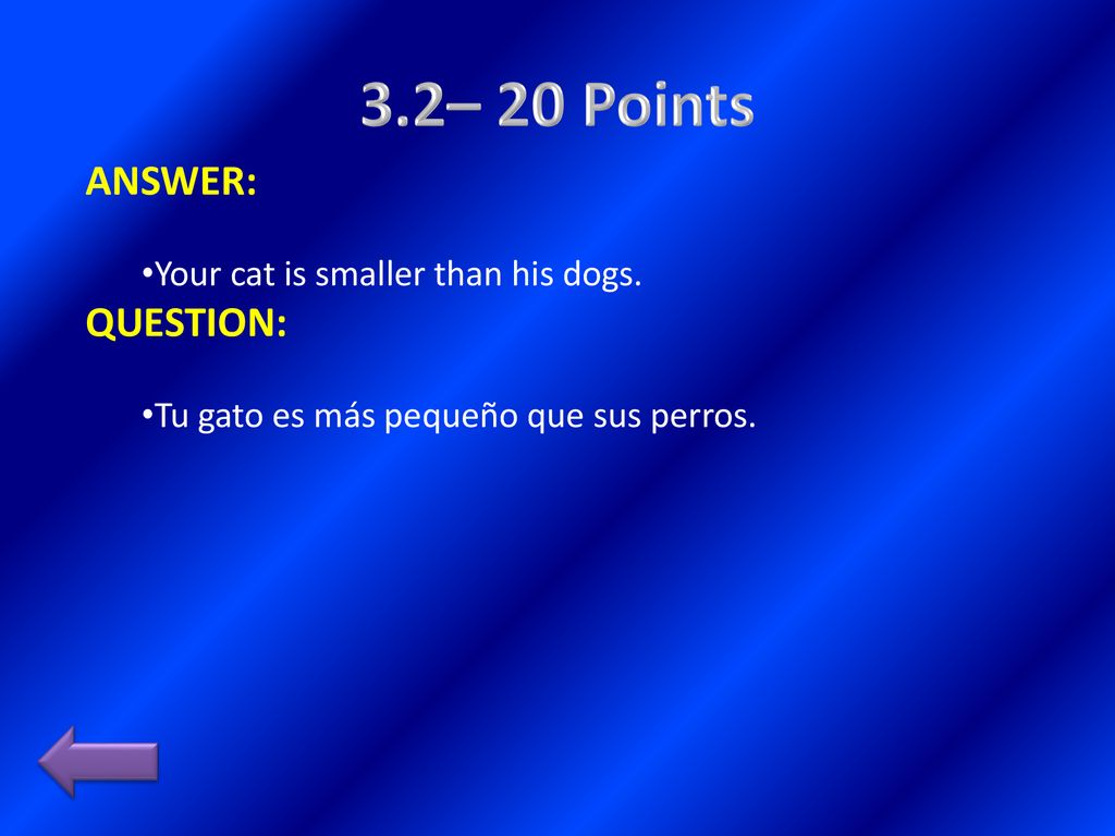 3.2– 20 Points ANSWER: QUESTION: Your cat is smaller than his dogs.