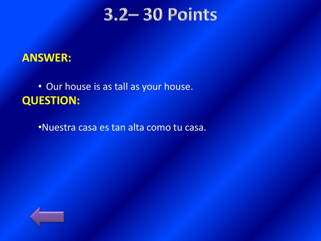 3.2– 30 Points ANSWER: QUESTION: Our house is as tall as your house.