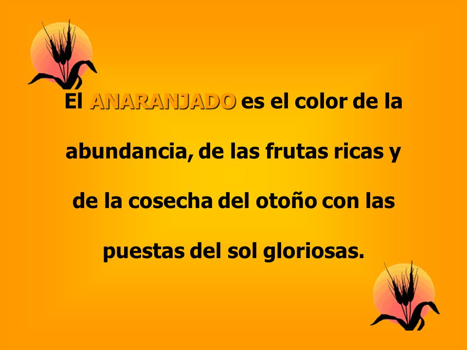 El ANARANJADO es el color de la abundancia, de las frutas ricas y