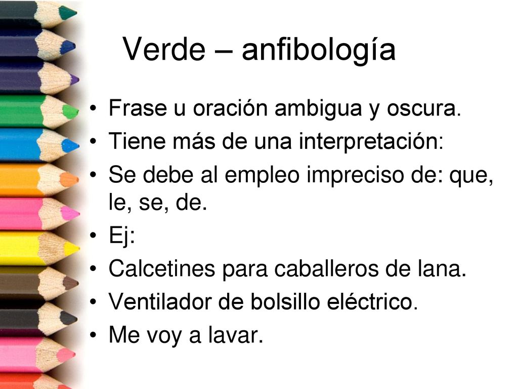 Verde – anfibología Frase u oración ambigua y oscura.