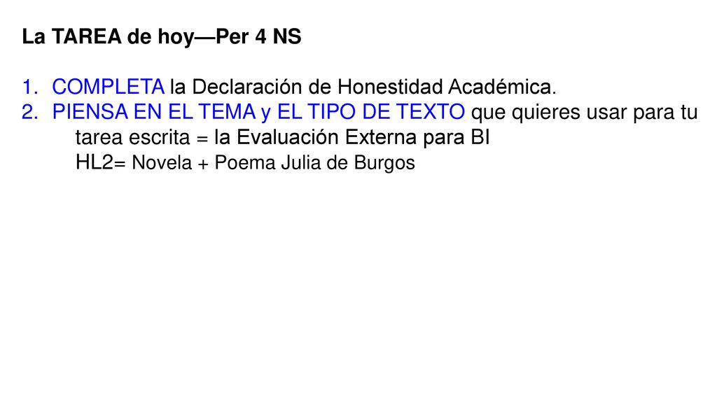 La TAREA de hoy—Per 4 NS COMPLETA la Declaración de Honestidad Académica. PIENSA EN EL TEMA y EL TIPO DE TEXTO que quieres usar para tu.