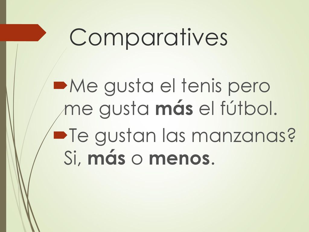 Comparatives Me gusta el tenis pero me gusta más el fútbol.