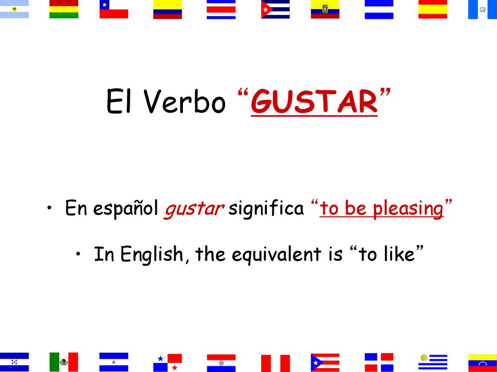 El Verbo GUSTAR En español gustar significa to be pleasing