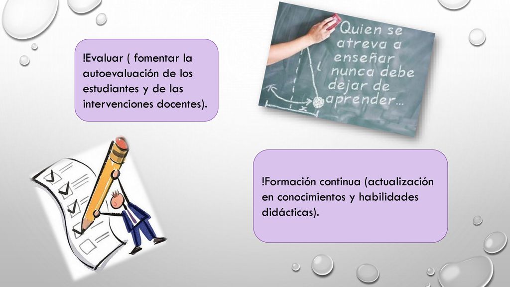 !Evaluar ( fomentar la autoevaluación de los estudiantes y de las intervenciones docentes).