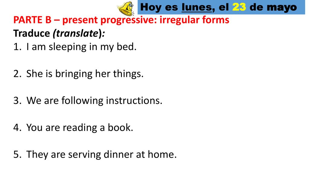 PARTE B – present progressive: irregular forms Traduce (translate):