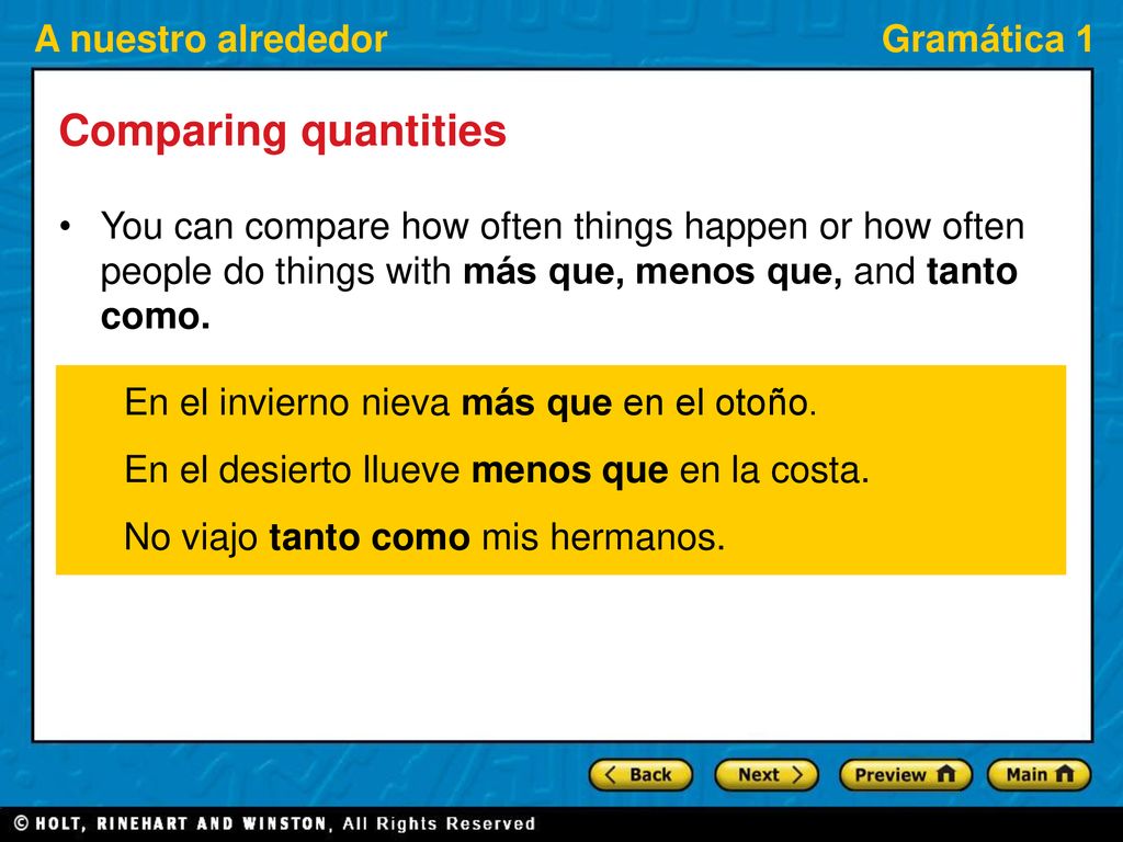 Comparing quantities You can compare how often things happen or how often people do things with más que, menos que, and tanto como.