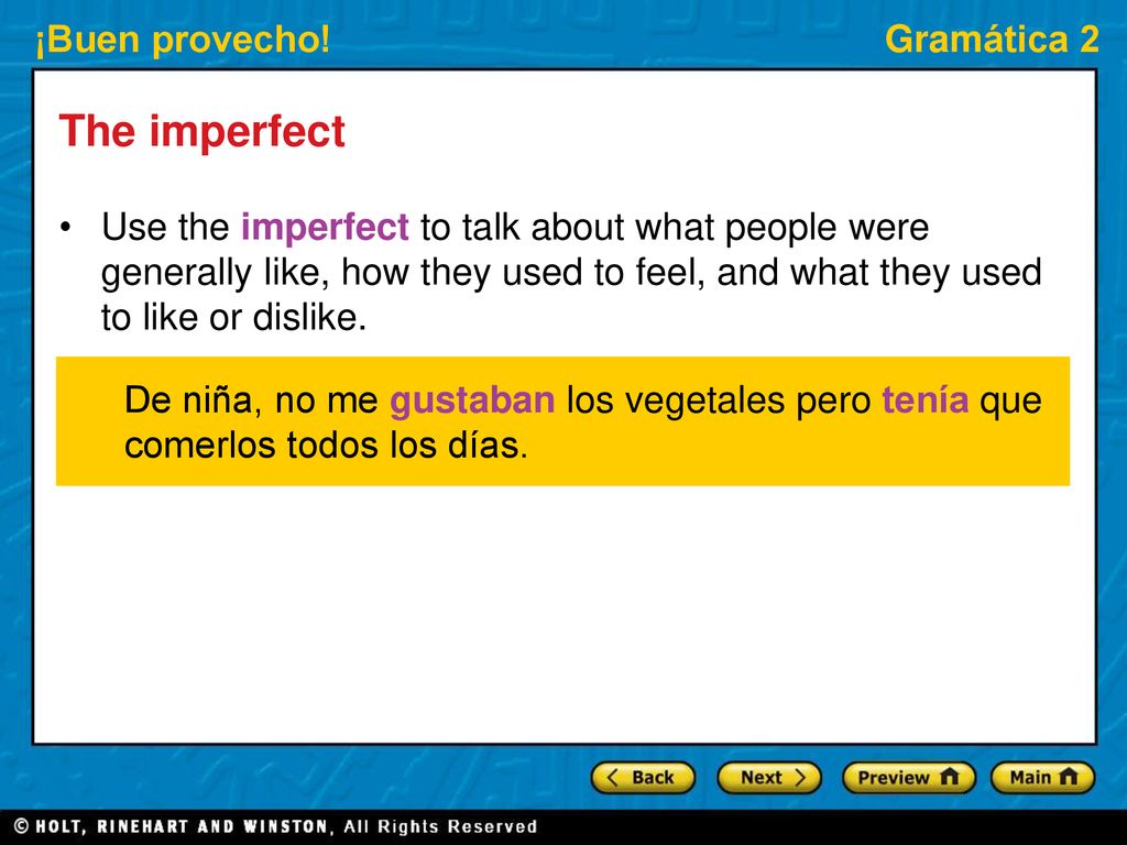 The imperfect Use the imperfect to talk about what people were generally like, how they used to feel, and what they used to like or dislike.