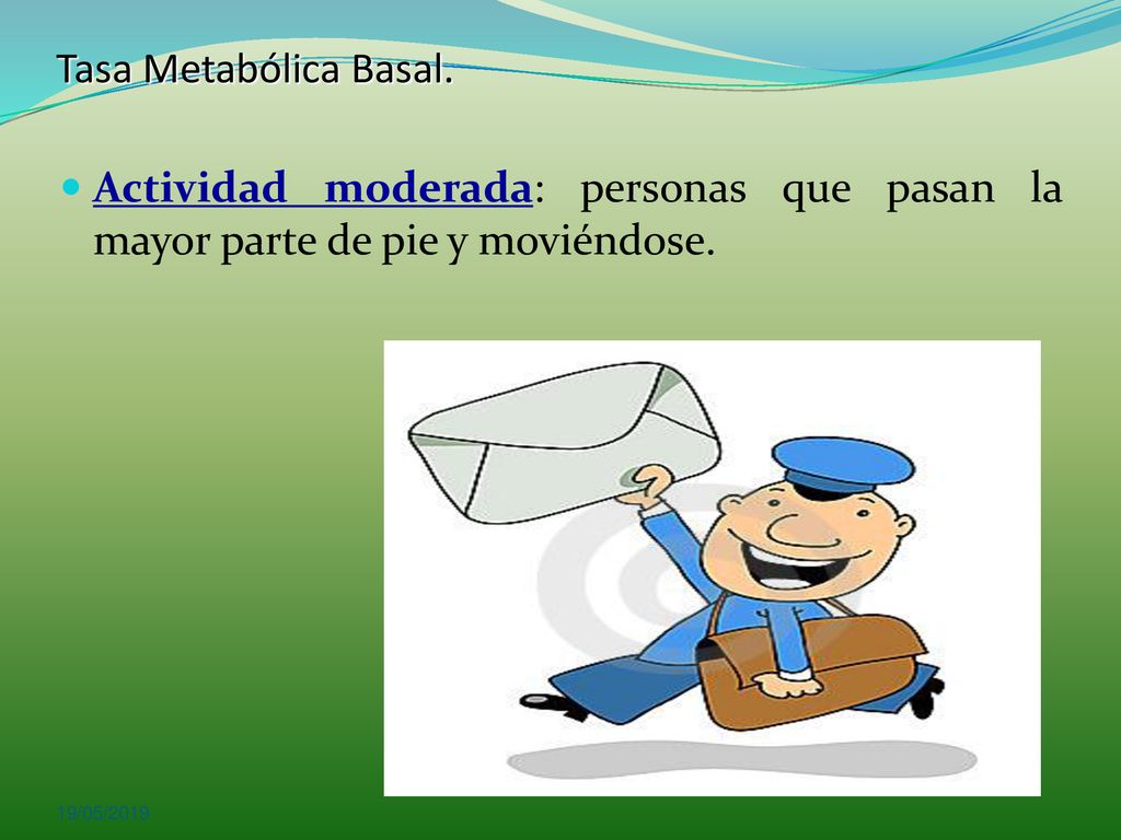 Tasa Metabólica Basal. Actividad moderada: personas que pasan la mayor parte de pie y moviéndose.