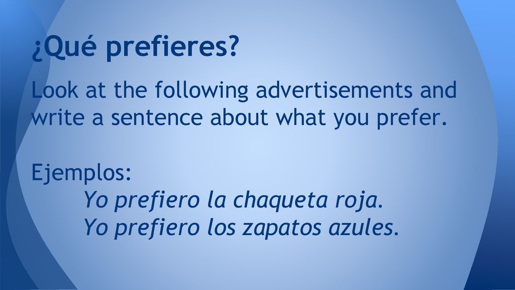 ¿Qué prefieres Look at the following advertisements and write a sentence about what you prefer. Ejemplos: