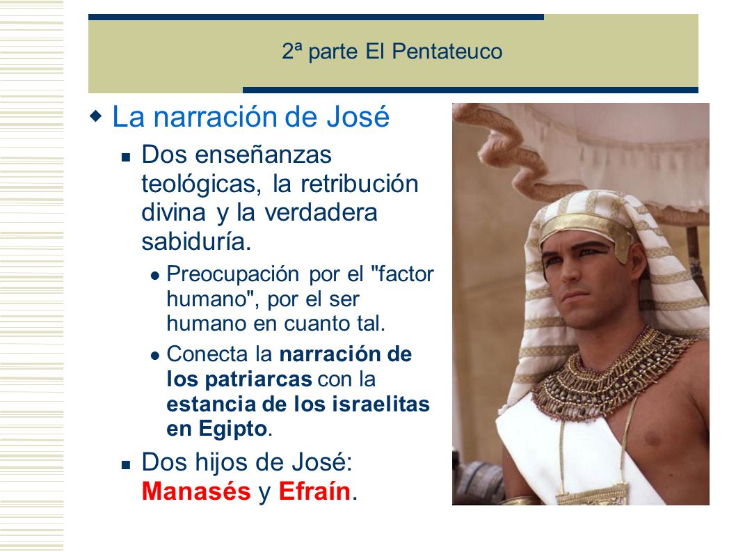 2ª parte El Pentateuco La narración de José. Dos enseñanzas teológicas, la retribución divina y la verdadera sabiduría.