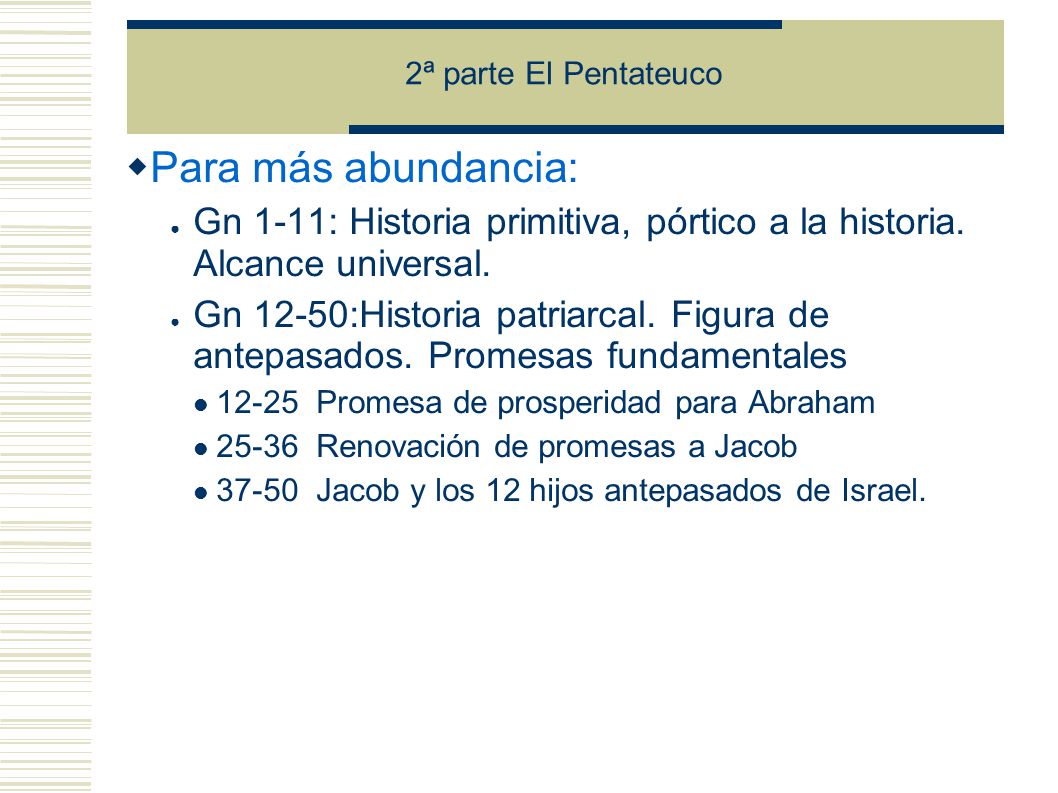 2ª parte El Pentateuco Para más abundancia: Gn 1-11: Historia primitiva, pórtico a la historia. Alcance universal.