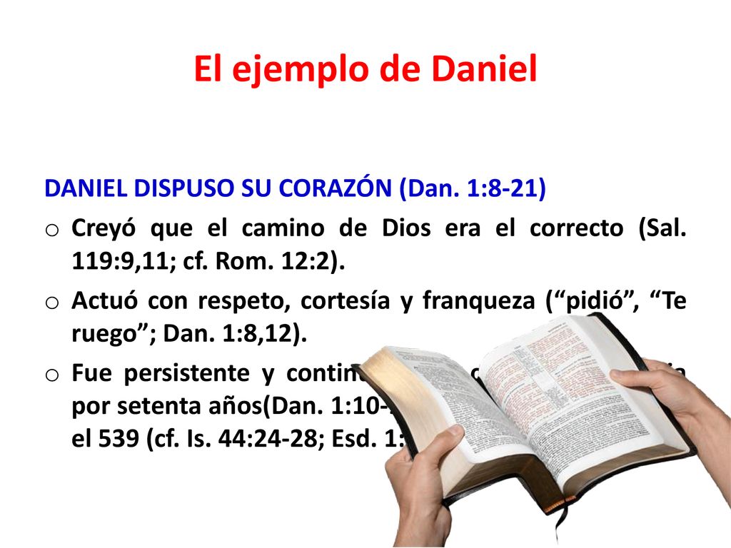El ejemplo de Daniel DANIEL DISPUSO SU CORAZÓN (Dan. 1:8-21)
