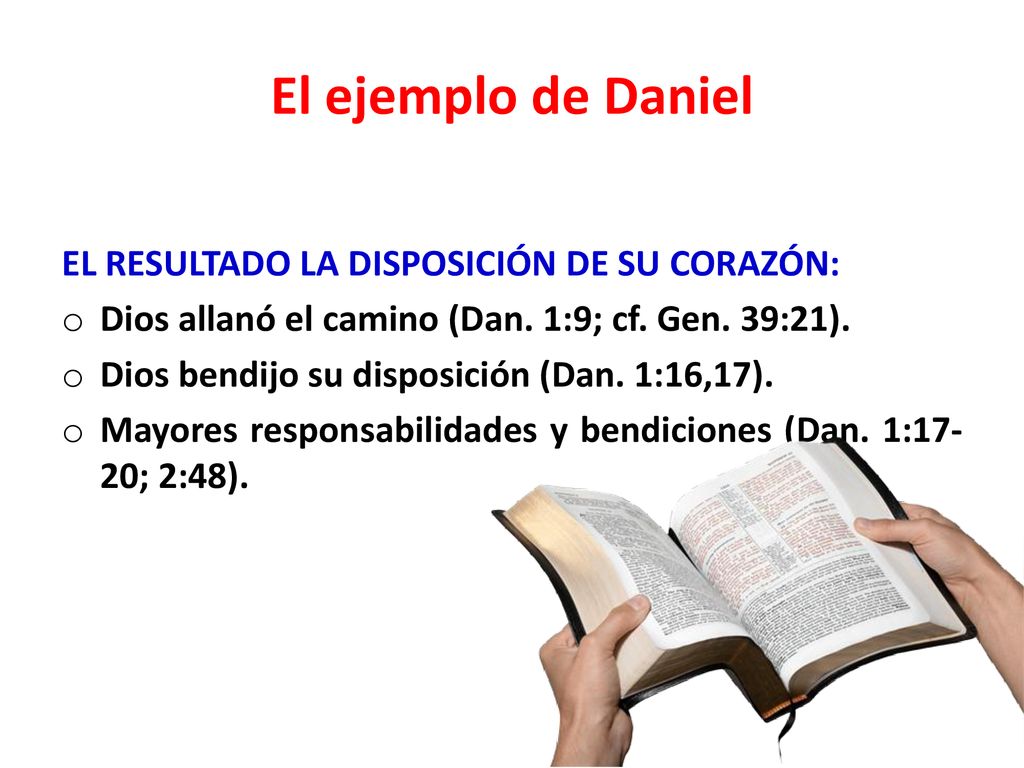 El ejemplo de Daniel EL RESULTADO LA DISPOSICIÓN DE SU CORAZÓN: