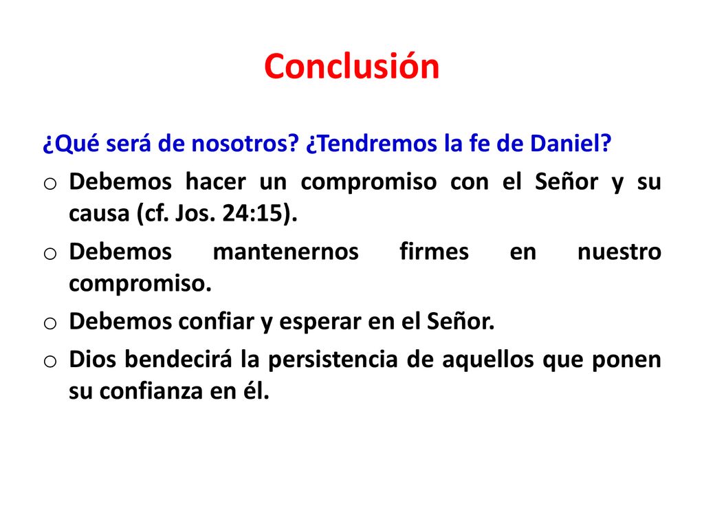 Conclusión ¿Qué será de nosotros ¿Tendremos la fe de Daniel