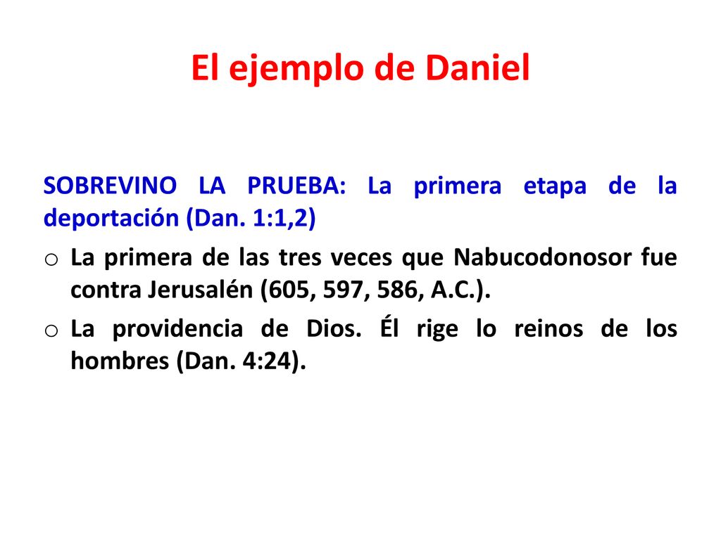 El ejemplo de Daniel SOBREVINO LA PRUEBA: La primera etapa de la deportación (Dan. 1:1,2)