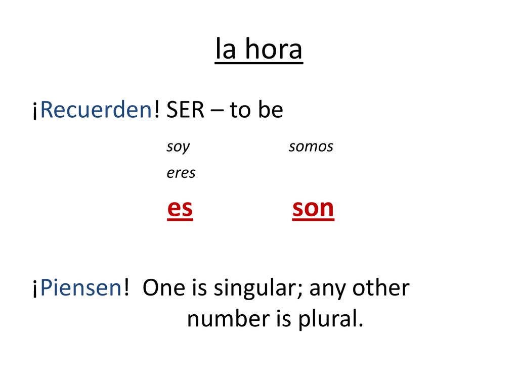 la hora es son ¡Recuerden! SER – to be