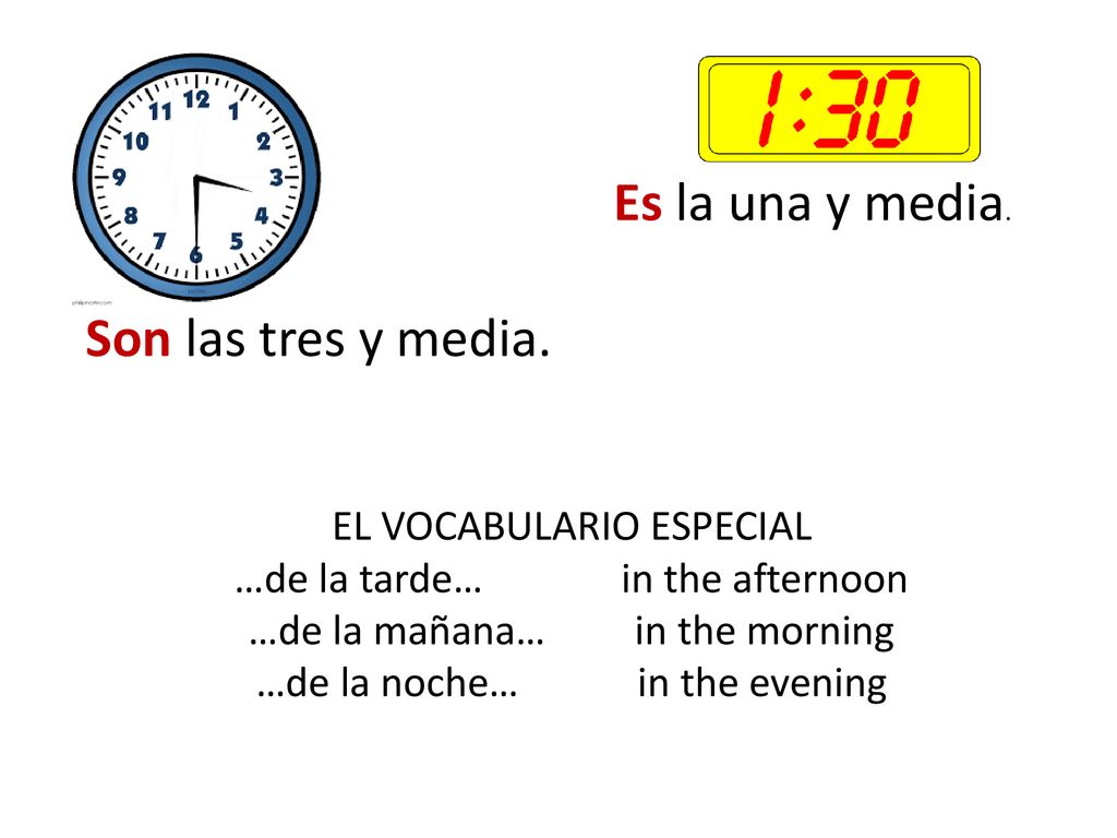 El Es la una y media. Son las tres y media. EL VOCABULARIO ESPECIAL