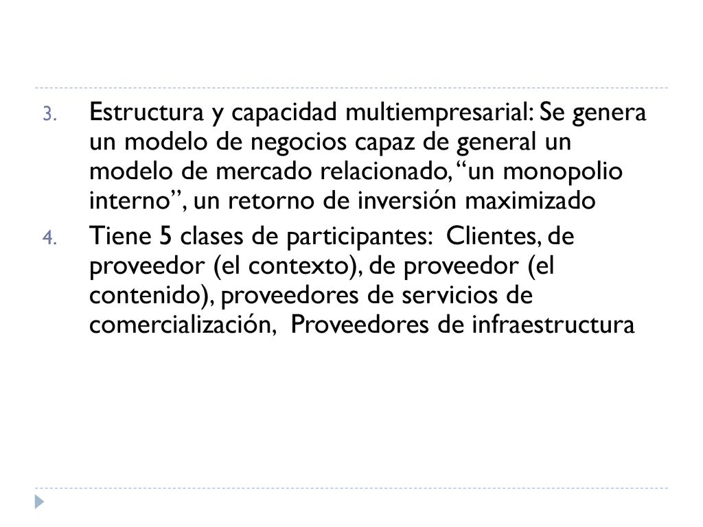 Estructura y capacidad multiempresarial: Se genera un modelo de negocios capaz de general un modelo de mercado relacionado, un monopolio interno , un retorno de inversión maximizado