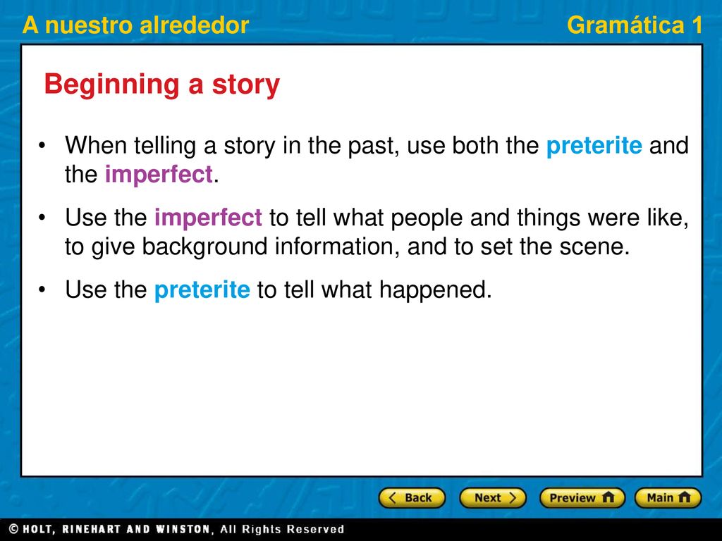 Beginning a story When telling a story in the past, use both the preterite and the imperfect.