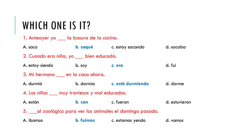 Which one is it 1. Anteayer yo ___ la basura de la cocina.