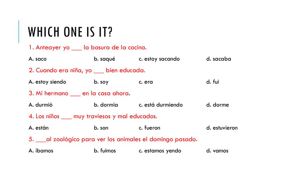 Which one is it 1. Anteayer yo ___ la basura de la cocina.