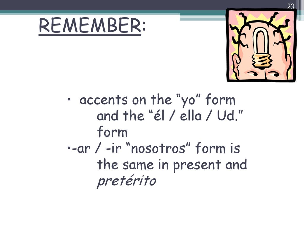 REMEMBER: accents on the yo form and the él / ella / Ud. form