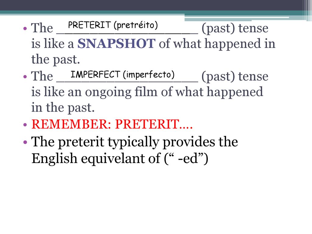 The preterit typically provides the English equivelant of ( -ed )