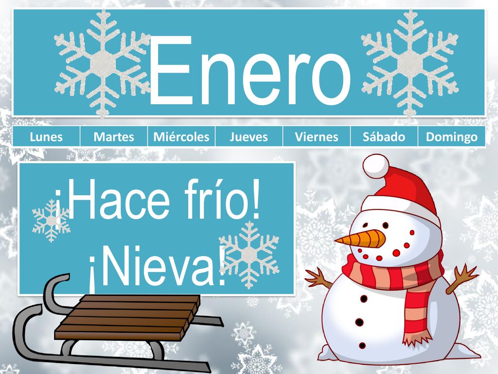 Enero ¡Hace frío! ¡Nieva! Lunes Martes Miércoles Jueves Viernes Sábado