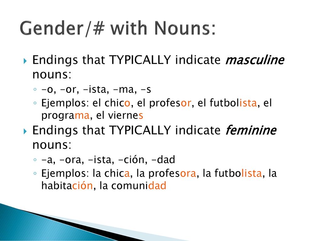 Gender/# with Nouns: Endings that TYPICALLY indicate masculine nouns: