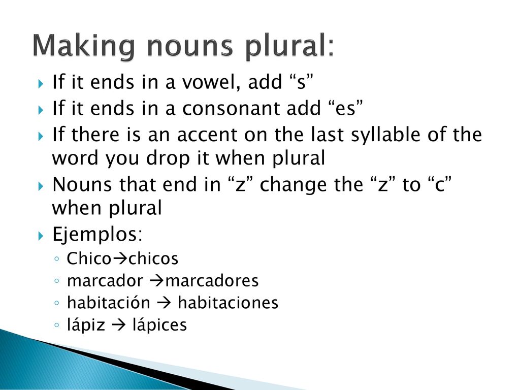Making nouns plural: If it ends in a vowel, add s