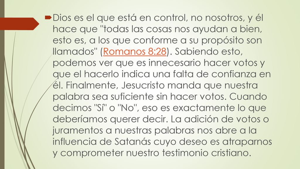 Dios es el que está en control, no nosotros, y él hace que todas las cosas nos ayudan a bien, esto es, a los que conforme a su propósito son llamados (Romanos 8:28).