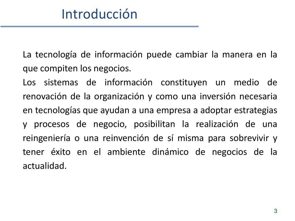Introducción La tecnología de información puede cambiar la manera en la que compiten los negocios.