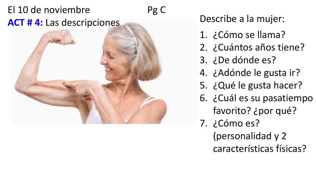 El 10 de noviembre Pg C ACT # 4: Las descripciones. Describe a la mujer: ¿Cómo se llama