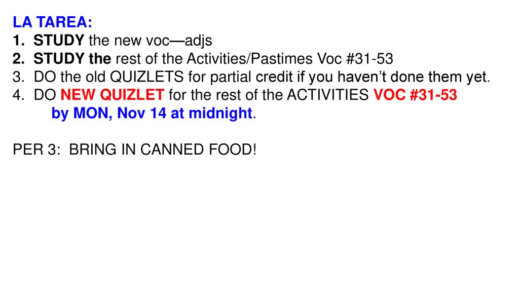LA TAREA: 1. STUDY the new voc—adjs. 2. STUDY the rest of the Activities/Pastimes Voc #