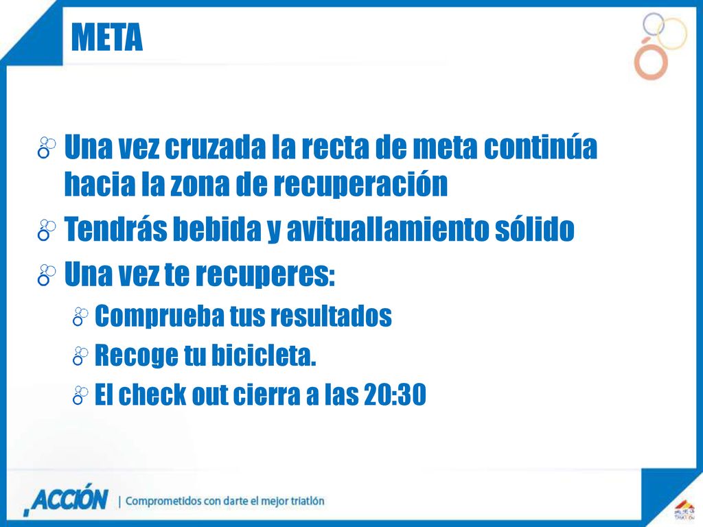 Meta Una vez cruzada la recta de meta continúa hacia la zona de recuperación. Tendrás bebida y avituallamiento sólido.