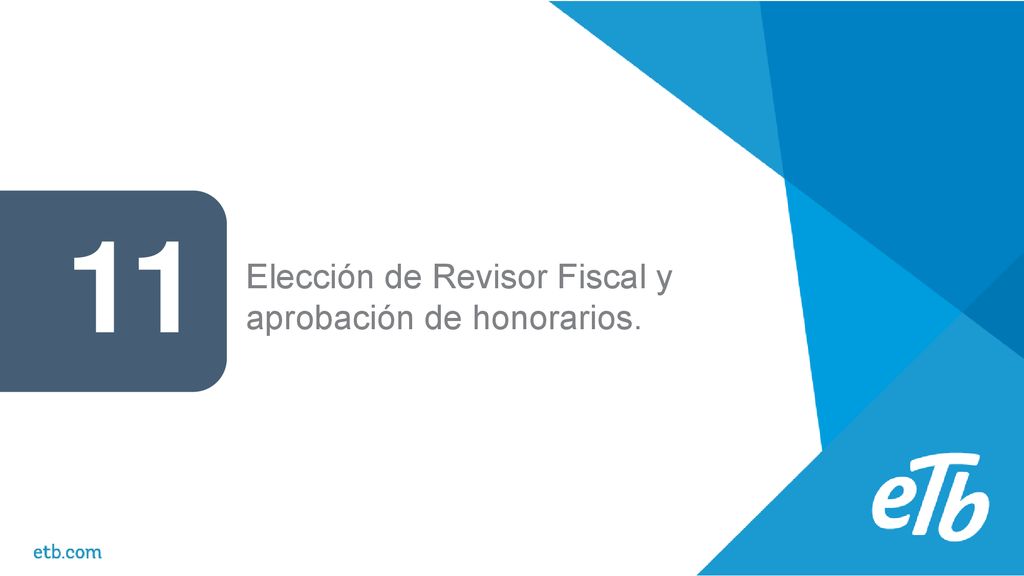 11 Elección de Revisor Fiscal y aprobación de honorarios.
