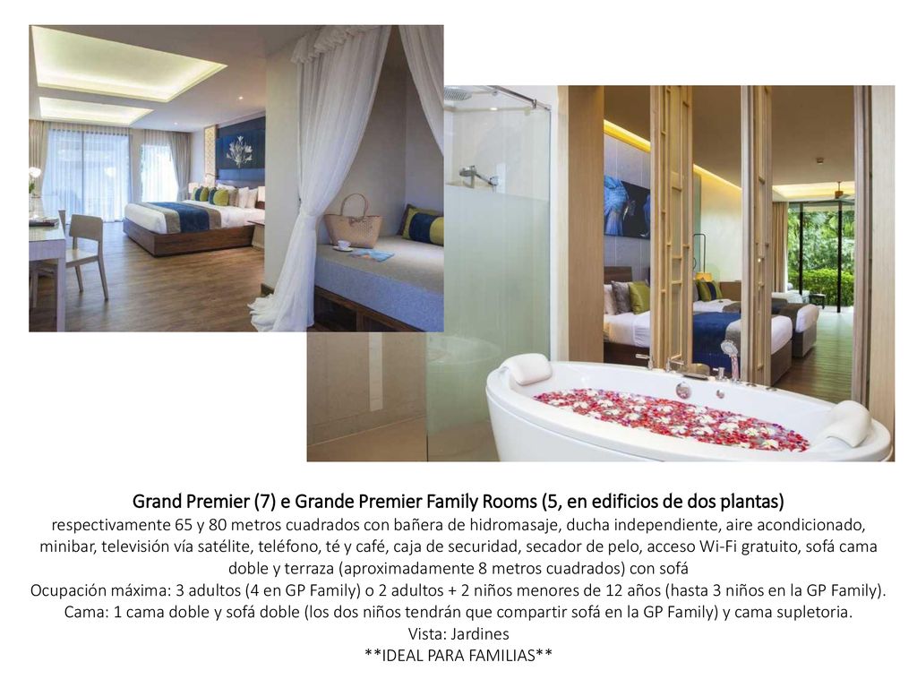 Grand Premier (7) e Grande Premier Family Rooms (5, en edificios de dos plantas) respectivamente 65 y 80 metros cuadrados con bañera de hidromasaje, ducha independiente, aire acondicionado, minibar, televisión vía satélite, teléfono, té y café, caja de securidad, secador de pelo, acceso Wi-Fi gratuito, sofá cama doble y terraza (aproximadamente 8 metros cuadrados) con sofá Ocupación máxima: 3 adultos (4 en GP Family) o 2 adultos + 2 niños menores de 12 años (hasta 3 niños en la GP Family).