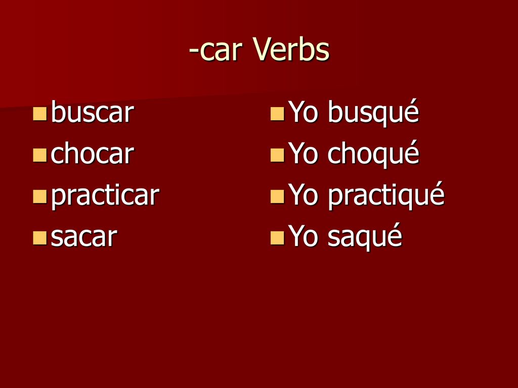 -car Verbs buscar chocar practicar sacar Yo busqué Yo choqué