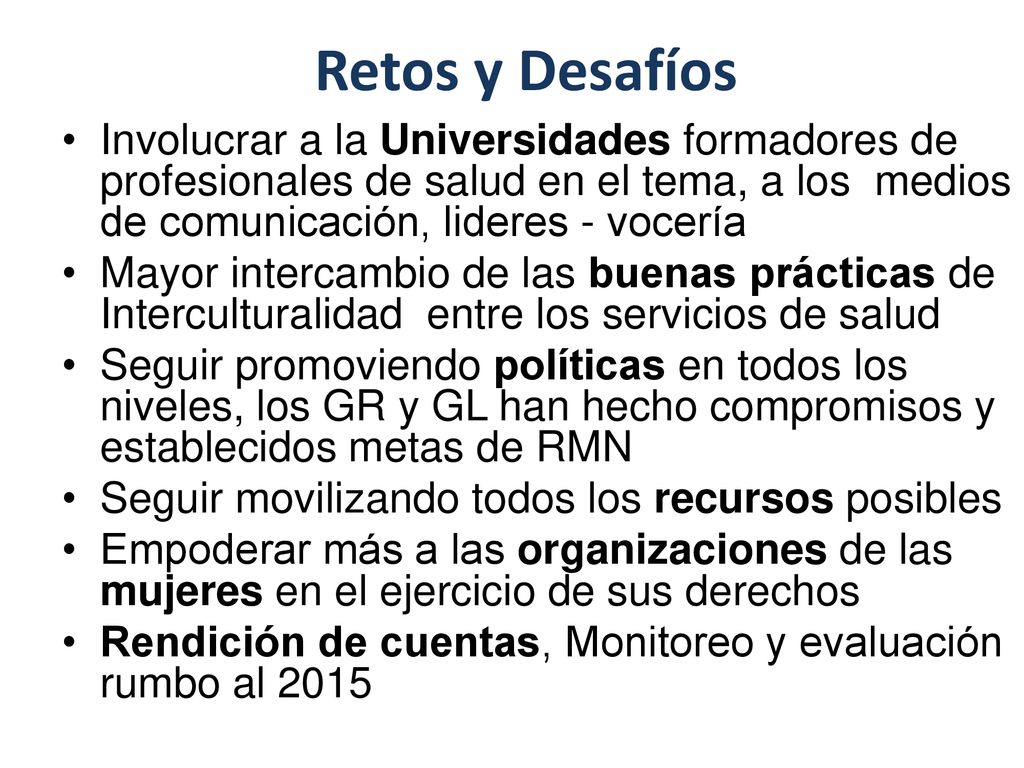 Retos y Desafíos Involucrar a la Universidades formadores de profesionales de salud en el tema, a los medios de comunicación, lideres - vocería.