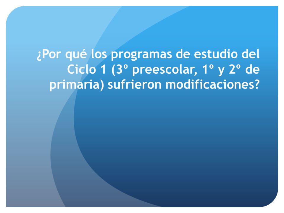 ¿Por qué los programas de estudio del Ciclo 1 (3º preescolar, 1º y 2º de primaria) sufrieron modificaciones